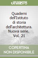 Quaderni dell'Istituto di storia dell'architettura. Nuova serie. Vol. 21 libro