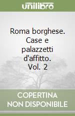 Roma borghese. Case e palazzetti d'affitto. Vol. 2