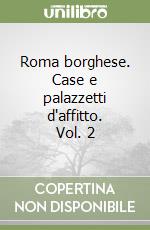 Roma borghese. Case e palazzetti d'affitto. Vol. 2 libro