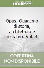 Opus. Quaderno di storia, architettura e restauro. Vol. 4 libro