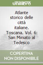 Atlante storico delle città italiane. Toscana. Vol. 6: San Miniato al Tedesco