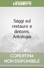 Saggi sul restauro e dintorni. Antologia