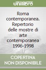 Roma contemporanea. Repertorio delle mostre di arte contemporanea 1996-1998 libro