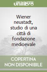 Wiener neustadt, studio di una città di fondazione medioevale