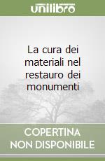 La cura dei materiali nel restauro dei monumenti libro