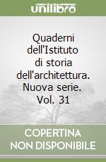 Quaderni dell'Istituto di storia dell'architettura. Nuova serie. Vol. 31 libro