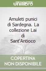 Amuleti punici di Sardegna. La collezione Lai di Sant'Antioco libro