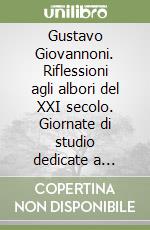 Gustavo Giovannoni. Riflessioni agli albori del XXI secolo. Giornate di studio dedicate a Gaetano Miarelli Mariani (1928-2002) libro