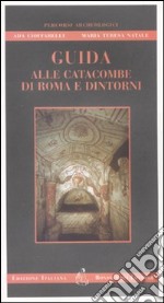 Guida alle catacombe di Roma e dintorni libro