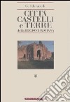 Città, castelli e terre della regione romana. Ricerche di storia medioevale e moderna sino all'anno 1800 (rist. anast. Roma, 1940) libro