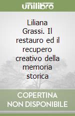 Liliana Grassi. Il restauro ed il recupero creativo della memoria storica