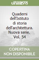 Quaderni dell'Istituto di storia dell'architettura. Nuova serie. Vol. 54 libro