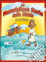 Le meravigliose storie della Bibbia. Con le parole che diventano figure! libro