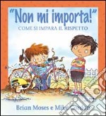 Non mi importa! Come si impara il rispetto. Per la Scuola elementare libro