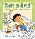 Conta su di me! Come si impara la responsabilità. Per la Scuola elementare libro