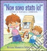 Non sono stato io! Come si impara l'onestà. Per la Scuola elementare libro