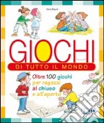 Giochi di tutto il mondo. Oltre 100 giochi per ragazzi al chiuso e all'aperto