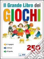 Il grande libro dei giochi. 250 giochi per tutte le età: di ingegno, al chiuso, all'aperto libro