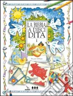 La Bibbia a dieci dita. Idee e attività sulle storie bibliche per ragazzi di 6-12 anni. Vol. 1 libro