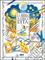 La Bibbia a dieci dita. Idee e attività sulle storie bibliche per ragazzi di 6-12 anni. Vol. 3 libro