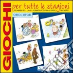 Giochi per tutte le stagioni. Per bambini di 5-11 anni in famiglia, a scuola, al chiuso e all'aperto