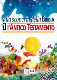 Alla scoperta della Bibbia. Vol. 1: L'Antico Testamento libro