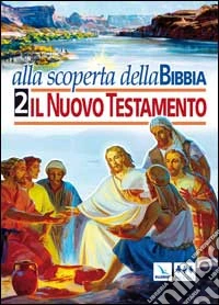 Alla scoperta della Bibbia. Vol. 2: Il Nuovo Testamento libro