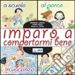 Imparo a comportarmi bene. A scuola, al parco, in vacanza, alle feste libro