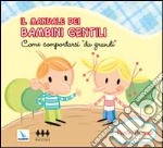 Il manuale dei bambini gentili. Come comportarsi «da grandi»