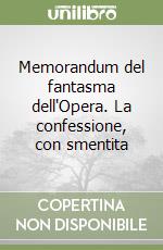 Memorandum del fantasma dell'Opera. La confessione, con smentita libro