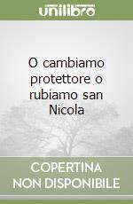 O cambiamo protettore o rubiamo san Nicola libro