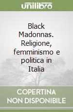 Black Madonnas. Religione, femminismo e politica in Italia