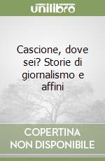 Cascione, dove sei? Storie di giornalismo e affini libro