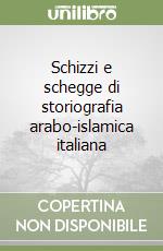 Schizzi e schegge di storiografia arabo-islamica italiana libro