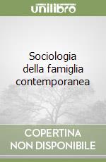 Sociologia della famiglia contemporanea libro