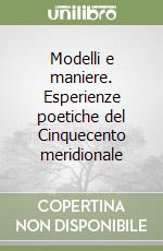 Modelli e maniere. Esperienze poetiche del Cinquecento meridionale libro