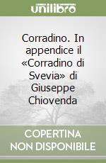 Corradino. In appendice il «Corradino di Svevia» di Giuseppe Chiovenda libro