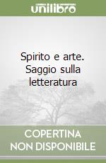 Spirito e arte. Saggio sulla letteratura libro