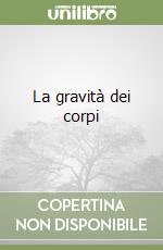 La gravità dei corpi libro