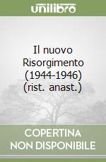 Il nuovo Risorgimento (1944-1946) (rist. anast.) libro