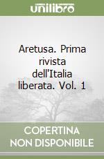 Aretusa. Prima rivista dell'Italia liberata. Vol. 1