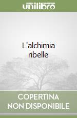 L'alchimia ribelle libro