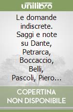 Le domande indiscrete. Saggi e note su Dante, Petrarca, Boccaccio, Belli, Pascoli, Piero della Francesca libro