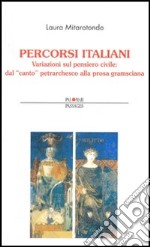 Percorsi italiani. Variazioni sul pensiero civile: dal «canto» petrarchesco alla prosa gramsciana