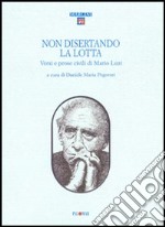 Non disertando la lotta. Versi e prose civili di Mario Luzi libro