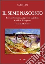 Il seme nascosto. Tocca ai contadini, ai piccoli, agli ultimi uccidere il serpente libro