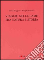 Viaggio nelle lame tra natura e storia. Con CD-ROM