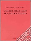 Viaggio nelle lame tra natura e storia. Con CD-ROM libro