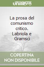 La prosa del comunismo critico. Labriola e Gramsci libro