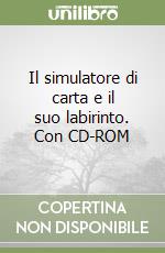 Il simulatore di carta e il suo labirinto. Con CD-ROM